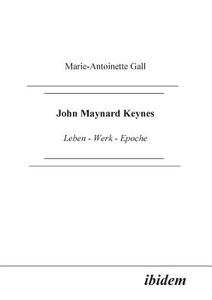 John Maynard Keynes. Leben - Werk - Epoche di Marie A Gall edito da ibidem