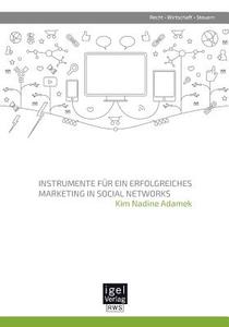 Instrumente für ein erfolgreiches Marketing in Social Networks di Kim Nadine Adamek edito da Igel Verlag