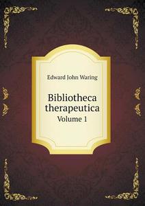 Bibliotheca Therapeutica Volume 1 di Edward John Waring edito da Book On Demand Ltd.
