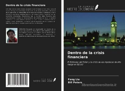 Dentro de la crisis financiera di Fang Liu, Bill Peters edito da Ediciones Nuestro Conocimiento