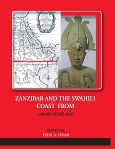 Zanzibar and the Swahili Coast from C.30,000 Years Ago di Felix a. Chami edito da E&d Vision Publishing Limited