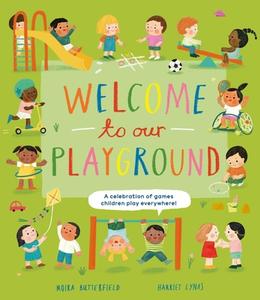 Welcome to Our Playground di Moira Butterfield edito da Nosy Crow