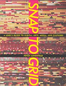Snap to Grid - A Users Guide to Digital Arts, Media & Cultures di Peter Lunenfeld edito da MIT Press