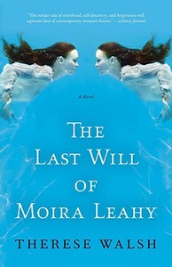 The Last Will of Moira Leahy di Therese Walsh edito da Three Rivers Press (CA)