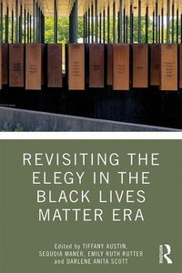 Revisiting The Elegy In The Black Lives Matter Era edito da Taylor & Francis Ltd