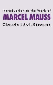Introduction to the Work of Marcel Mauss di Claude Levi-Strauss edito da Routledge