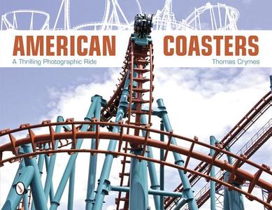 American Coasters: A Thrilling Photographic Ride di Thomas Crymes edito da SCHIFFER PUB LTD