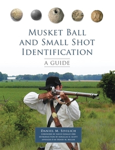 Musket Ball and Small Shot Identification: A Guide di Daniel M. Sivilich edito da ARTHUR H CLARK CO