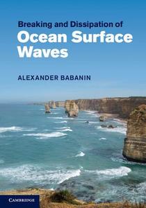 Breaking and Dissipation of Ocean Surface Waves di Alexander Babanin edito da Cambridge University Press