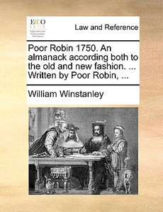 Poor Robin 1750. An Almanack According Both To The Old And New Fashion. ... Written By Poor Robin, ... di William Winstanley edito da Gale Ecco, Print Editions