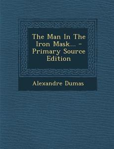 The Man in the Iron Mask... - Primary Source Edition di Alexandre Dumas edito da Nabu Press