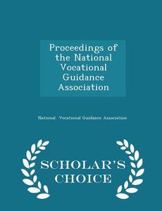 Proceedings Of The National Vocational Guidance Association - Scholar's Choice Edition di Nationa Vocational Guidance Association edito da Scholar's Choice