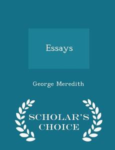 Essays - Scholar's Choice Edition di George Meredith edito da Scholar's Choice