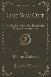One Way Out di William Carleton edito da Forgotten Books