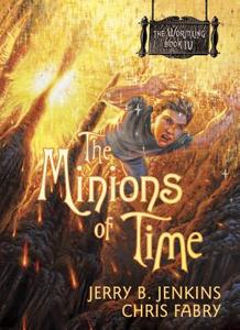 The Minions of Time di Jerry B. Jenkins, Chris Fabry edito da TYNDALE HOUSE PUBL