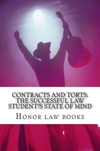 Contracts and Torts: The Successful Law Student's State of Mind: Written by Authors of 6 Published Model Bar Essays Feb 2012 Bar Exam - Loo di Honor Law Books edito da Createspace Independent Publishing Platform