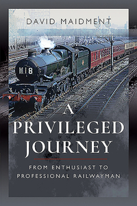 A Privileged Journey di David Maidment edito da Pen & Sword Books Ltd