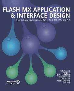 Flash MX Application and Interface Design: Data Delivery, Navigation, and Fun in Flash MX, XML, and PHP di Connor McDonald, Paul Prudence, Gerald Yardface edito da SPRINGER A PR TRADE