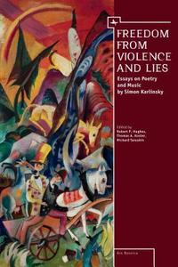 Freedom from Violence and Lies di Simon Karlinsky edito da Academic Studies Press