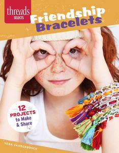 Friendship Bracelets di Vera Vandenbosch edito da Taunton Press Inc