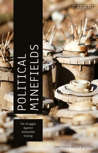 Political Minefields di Matthew Bolton edito da I.b. Tauris & Co. Ltd.