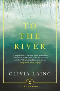 To the River di Olivia Laing edito da Canongate Books Ltd