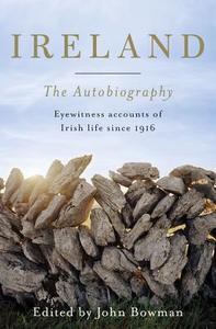 Ireland: The Autobiography di John Bowman edito da Penguin Books Ltd