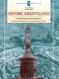 Historic Kirkintilloch: Archaeology and Development di Martin Rorke, E. Patricia Dennison, Simon Stronach edito da PAPERBACKSHOP UK IMPORT