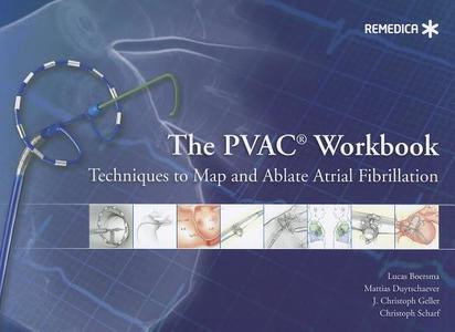 The PVAC(R) Workbook: Techniques to Map and Ablate Atrial Fibrillation di PhD Boersma MD, PhD Duytschaever MD, J. Christoph Geller MD edito da REMEDICA