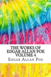 The Works of Edgar Allan Poe Volume 4: Includes MLA Style Citations for Scholarly Secondary Sources, Peer-Reviewed Journal Articles and Critical Essay di Edgar Allan Poe edito da Createspace Independent Publishing Platform
