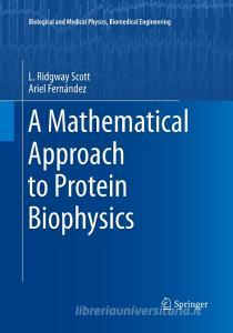 A Mathematical Approach to Protein Biophysics di Ariel Fernández, L. Ridgway Scott edito da Springer International Publishing
