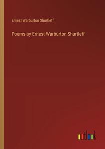 Poems by Ernest Warburton Shurtleff di Ernest Warburton Shurtleff edito da Outlook Verlag