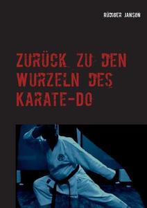 Zurück zu den Wurzeln des Karate-Do di Rüdiger Janson edito da Books on Demand