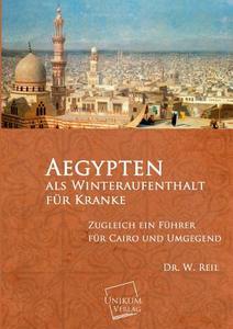 Aegypten als Winteraufenthalt für Kranke di Dr. W. Reil edito da UNIKUM