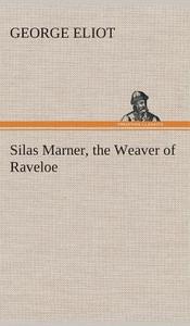 Silas Marner, the Weaver of Raveloe di George Eliot edito da Tredition Classics