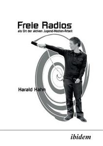Freie Radios als Ort der aktiven Jugend-Medien-Arbeit. di Harald Hahn edito da ibidem