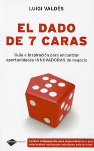 El Dado de 7 Caras: Guia E Inspiracion Para Encontrar Oportunidades Innovadoras de Negocio di Luigi Valdes edito da Plataforma Editorial