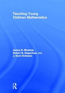 Teaching Young Children Mathematics di Janice (Shippensburg University Minetola, Robert G. (Shippensburg University Ziegenfuss, J. Kent ( Chrisman edito da Taylor & Francis Ltd
