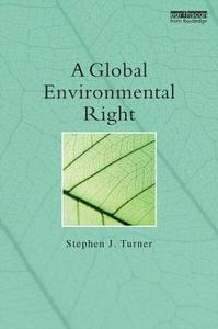 A Global Environmental Right di Stephen J. Turner edito da Taylor & Francis Ltd