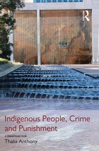 Indigenous People, Crime and Punishment di Thalia Anthony edito da Routledge