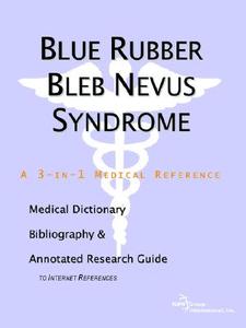 Blue Rubber Bleb Nevus Syndrome - A Medical Dictionary, Bibliography, And Annotated Research Guide To Internet References di Icon Health Publications edito da Icon Group International