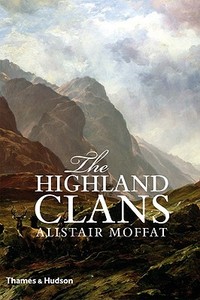 The Highland Clans di Alistair Moffat edito da Thames & Hudson Ltd