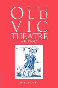 The Old Vic Theatre di George Rowell, Rowell George edito da Cambridge University Press
