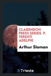 Clarendon Press Series. P. Terenti Adelphi di Arthur Sloman edito da LIGHTNING SOURCE INC