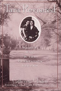Tara Revisited: Women, War, & the Plantation Legend di Catherine Clinton edito da ABBEVILLE PR
