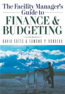 The Facility Manager's Guide to Finance and Budgeting di David G. Cotts, Edmond P. Rondeau edito da AMACOM