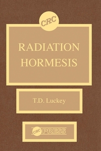 Radiation Hormesis di T. D. Luckey edito da Taylor & Francis Inc