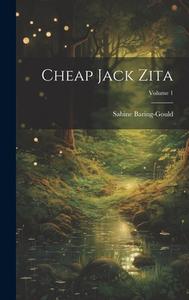 Cheap Jack Zita; Volume 1 di Sabine Baring-Gould edito da LEGARE STREET PR