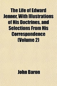 The Life Of Edward Jenner, With Illustra di John Baron edito da General Books