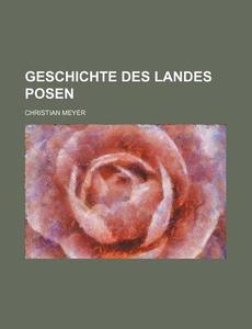 Geschichte Des Landes Posen di Christian Meyer edito da General Books Llc